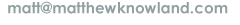 [matt@matthewknowland.com]