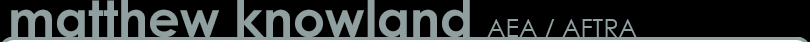 [Matthew Knowland, AEA AFTRA]